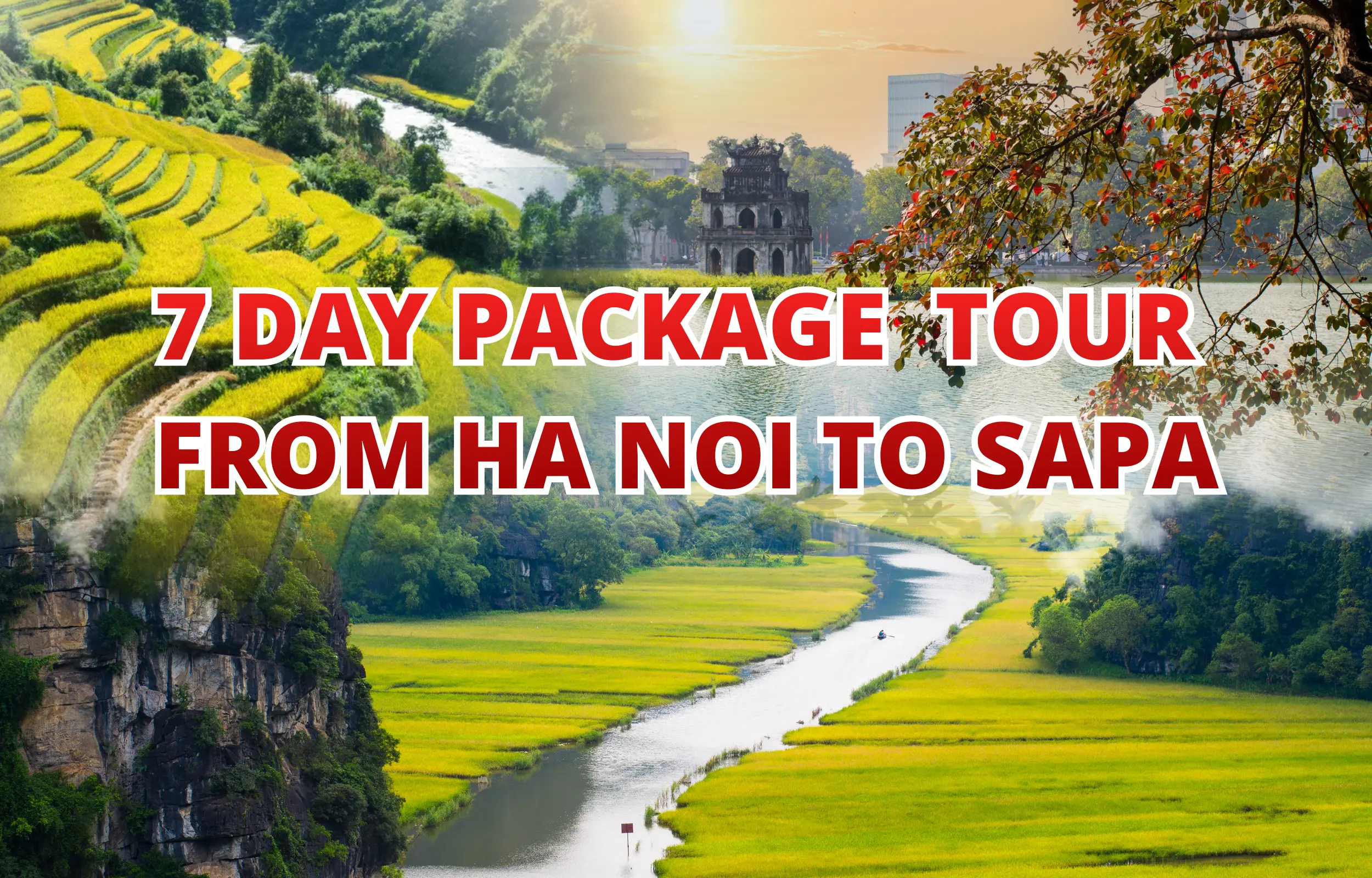 7-day package tour from Hanoi to Sapa featuring terraced rice fields, mountain valleys, ethnic villages, rivers, and iconic Hanoi landmarks