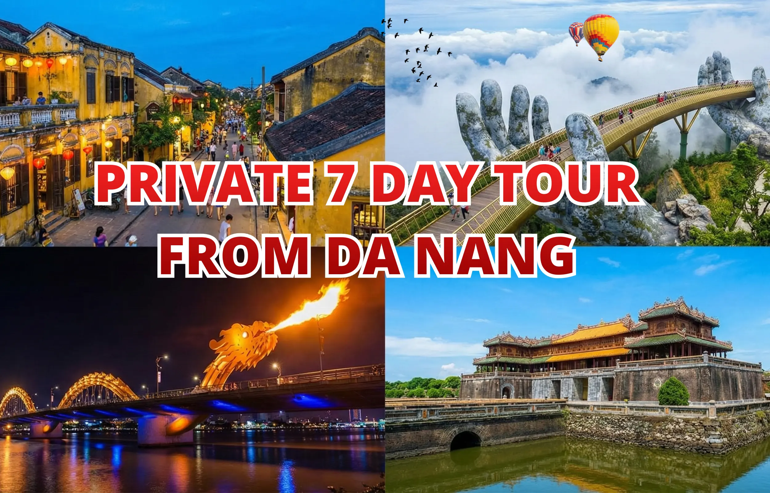 Customized 7-day tour from Da Nang featuring Hoi An Ancient Town, Ba Na Hills Golden Bridge, Dragon Bridge at night, and Hue Imperial City in central Vietnam